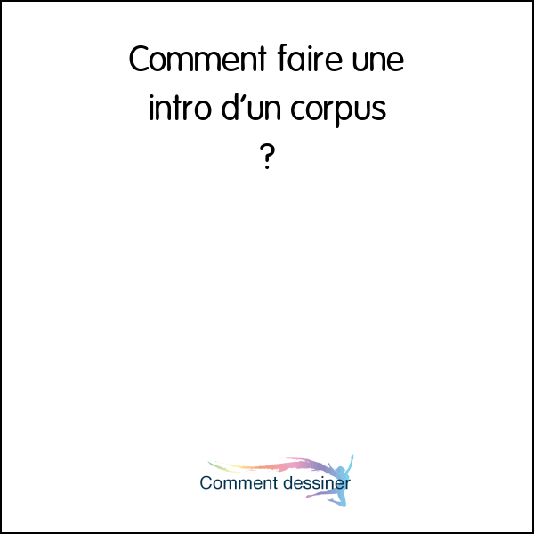 Comment faire une intro d’un corpus